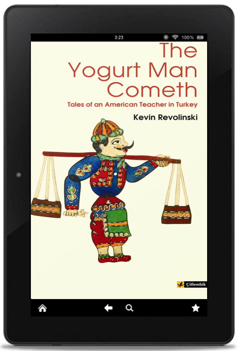 The Yogurt Man Cometh: Tales of an American Teacher in Turkey (eBook)
